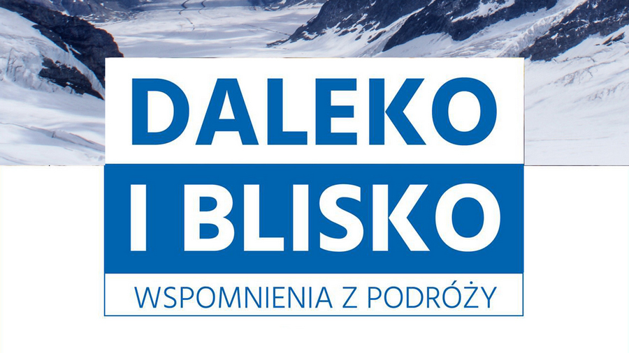 Daleko i Blisko - wspomnienia z podróży